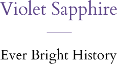 Violet Sapphire Ever Bright History